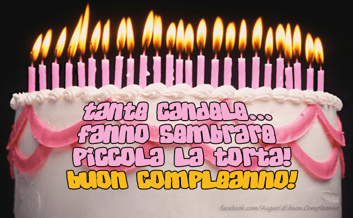 Auguri di Buon Compleanno: Tante candele... fanno sembrare piccola la torta! Buon compleanno!