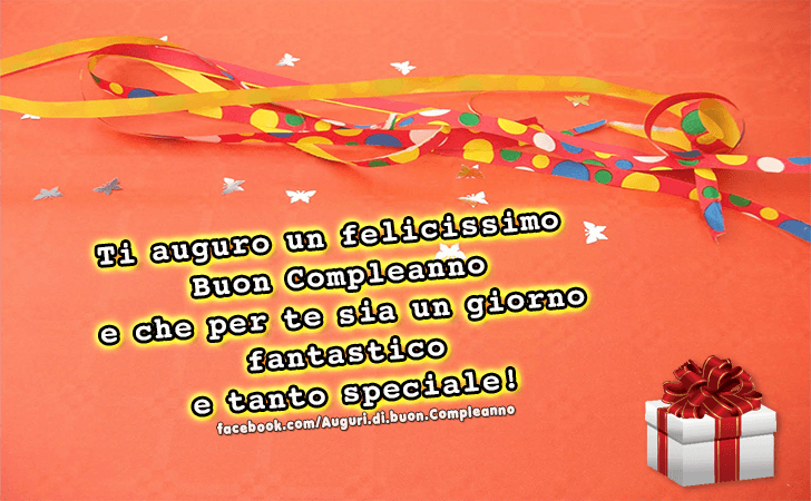 Auguri di Buon Compleanno: Ti auguro un felicissimo Buon Compleanno e che per te sia un giorno fantastico e tanto speciale!