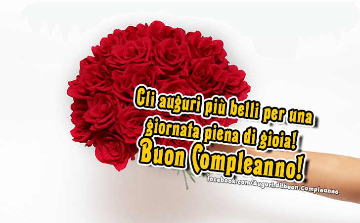 Auguri di Buon Compleanno: Gli auguri piu belli per una giornata piena di gioia! Buon Compleanno!