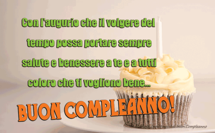 Auguri di Buon Compleanno: Con l augurio che il volgere del
 tempo possa portare sempre
 salute e benessere a te e a tutti
 coloro che ti vogliono bene...BUON COMPLEANNO!