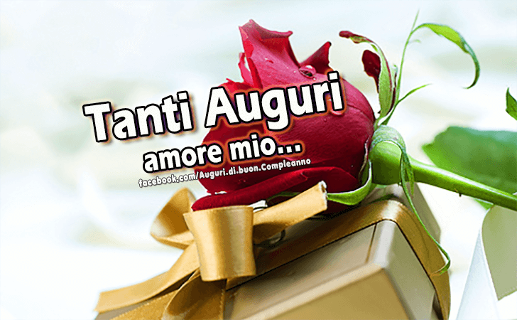 Auguri di Buon Compleanno: Tanti Auguri amore mio...