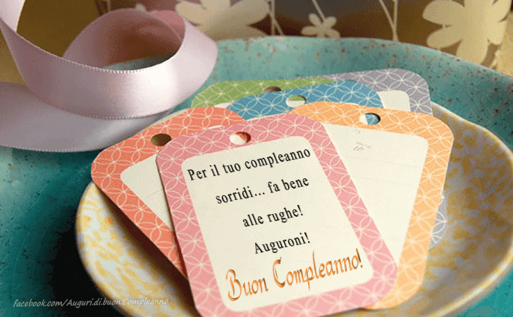 Auguri di Buon Compleanno: Per il tuo compleanno sorridi... fa bene alle rughe! Auguroni!Buon Compleanno!