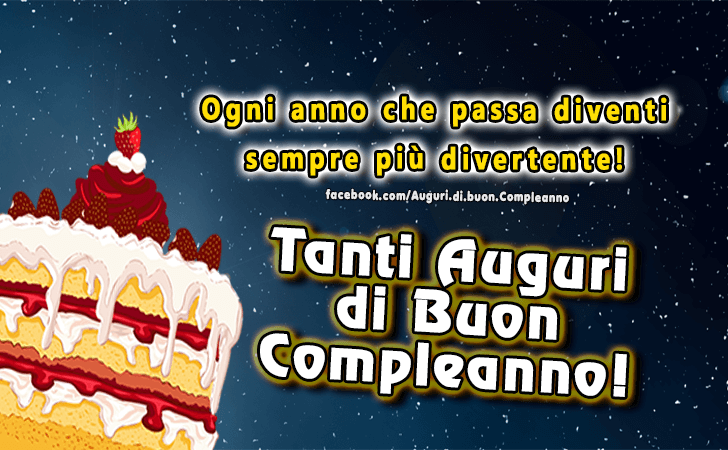 Auguri di Buon Compleanno: Ogni anno che passa diventi sempre piu divertente! Tanti Auguri di Buon Compleanno!