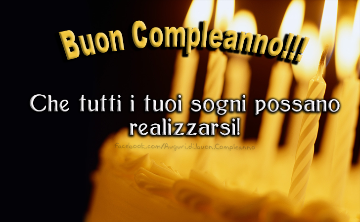 Auguri di Buon Compleanno: Che tutti i tuoi sogni possano realizzarsi! Buon Compleanno