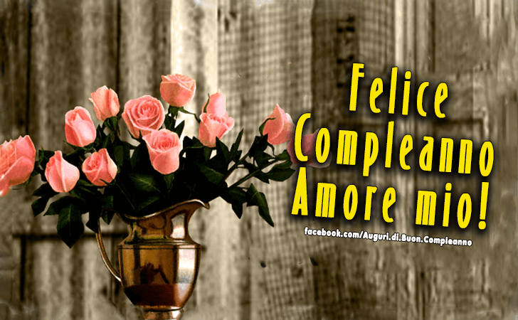 Auguri di Buon Compleanno: Felice Compleanno Amore mio!