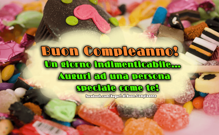 Auguri di Buon Compleanno: Buon Compleanno! Un giorno indimenticabile... Auguri ad una persona speciale come te!