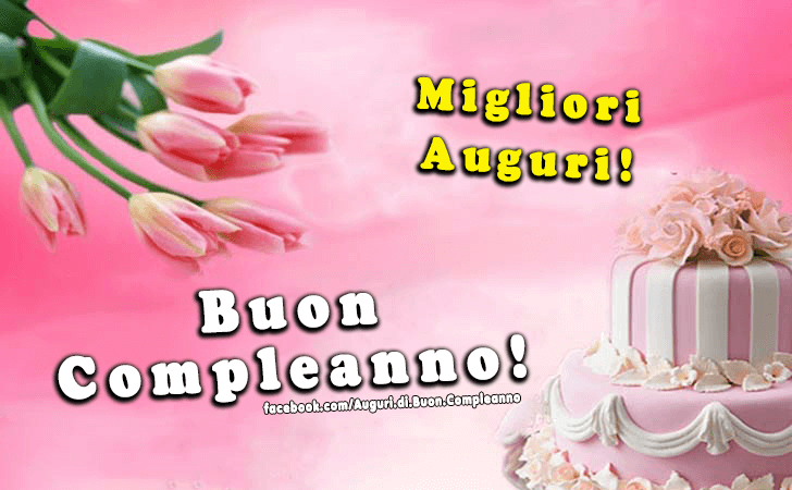 Auguri di Buon Compleanno: Buon Compleanno! Migliori Auguri!