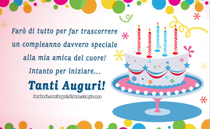 Auguri di Buon Compleanno: Faro di tutto per far trascorrere un compleanno davvero speciale alla mia amica del cuore! Intanto per iniziare... Tanti Auguri!