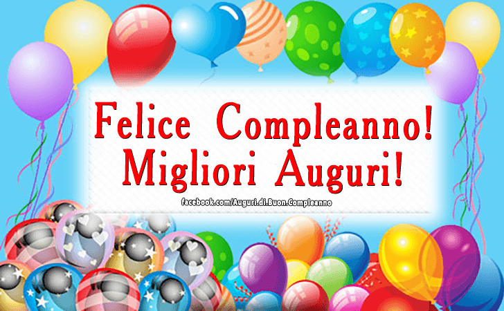 Auguri di Buon Compleanno: Felice Compleanno! Migliori Auguri!