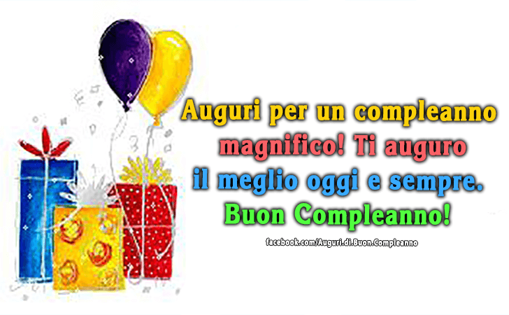 Auguri di Buon Compleanno: Auguri per un compleanno magnifico! Ti auguro il meglio oggi e sempre. Buon Compleanno!