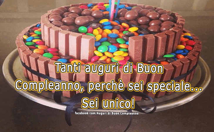 Auguri di Buon Compleanno: Tanti auguri di Buon Compleanno, perche sei speciale...Sei unico!