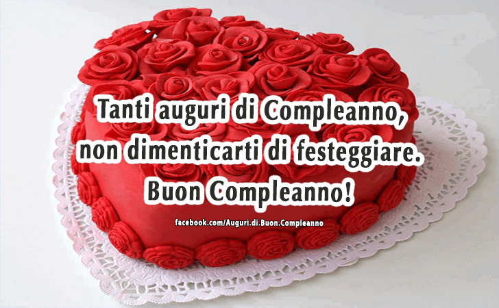 Auguri di Buon Compleanno: Tanti auguri di Compleanno, non dimenticarti di festeggiare. Buon Compleanno!