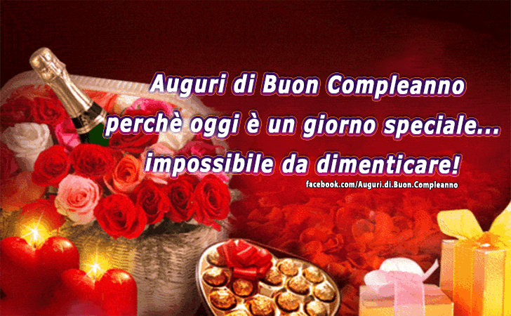 Auguri di Buon Compleanno:  Auguri di Buon Compleanno perche oggi e un giorno speciale... impossibile da dimenticare!