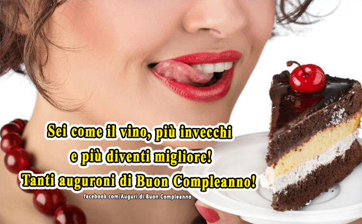 Auguri di Buon Compleanno: Sei come il vino, piu invecchi e piu diventi migliore! Tanti auguroni di Buon Compleanno!