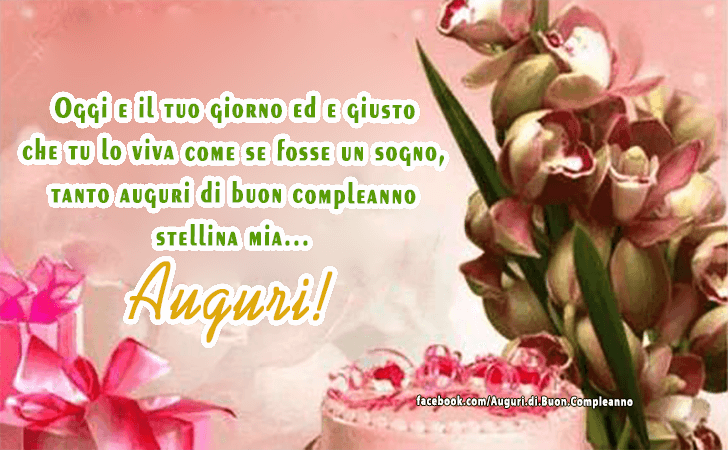 Auguri di Buon Compleanno: Oggi e il tuo giorno ed e giusto che tu lo viva come se fosse un sogno, tanto auguri di buon compleanno stellina mia...Auguri!!!