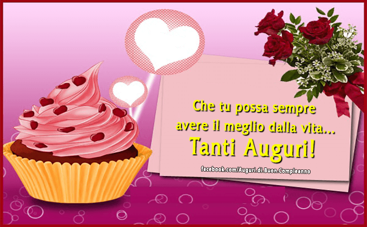 Auguri di Buon Compleanno: Che tu possa sempre avere il meglio dalla vita... Tanti Auguri!