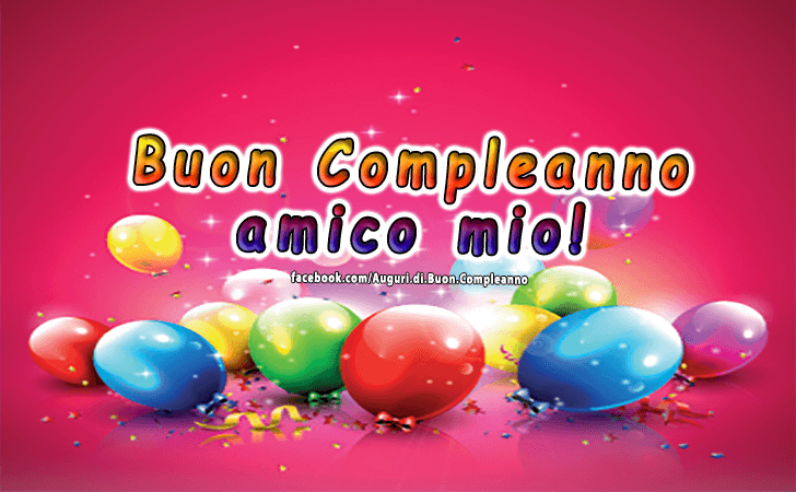 Auguri di Buon Compleanno: Buon Compleanno amico mio!