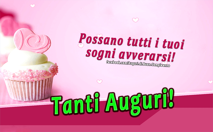 Auguri di Buon Compleanno: Possano tutti i tuoi sogni avverarsi! Tanti Auguri!