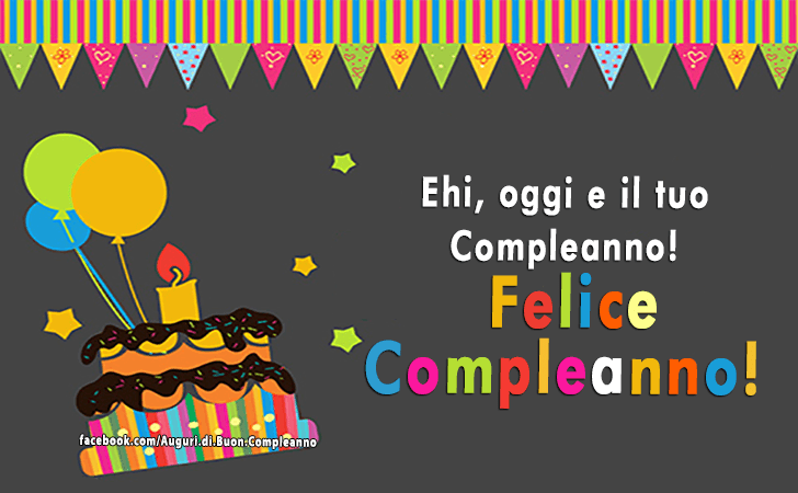 Auguri di Buon Compleanno: Ehi, oggi e il tuo Compleanno! Felice Compleanno!