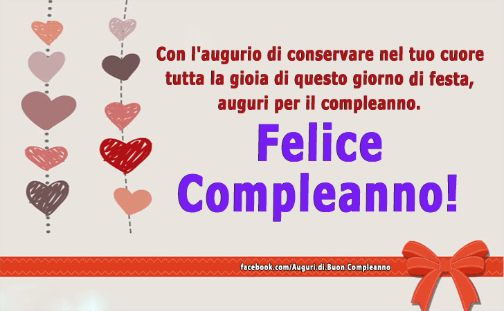 Auguri di Buon Compleanno: Con l augurio di conservare nel tuo cuore tutta la gioia di questo giorno di festa, auguri per il compleanno. Felice Compleanno!