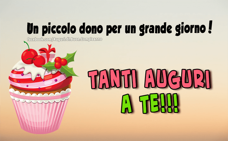 Auguri di Buon Compleanno: Un piccolo dono per un grande giorno. Tanti Auguri a Te!