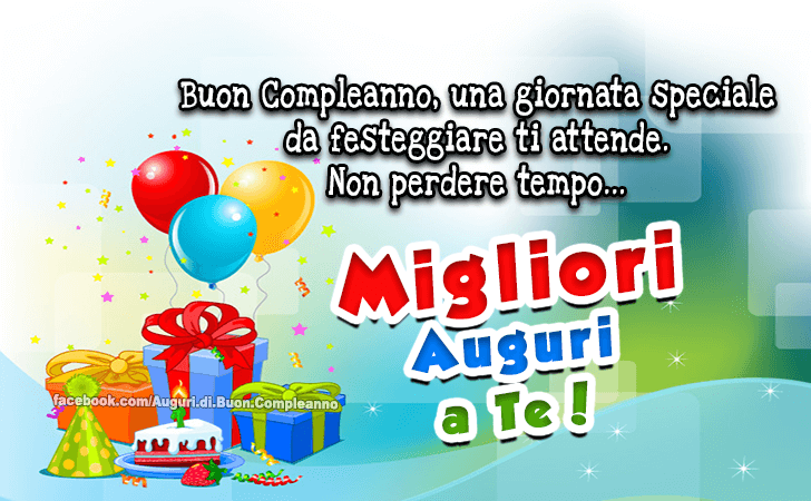 Auguri di Buon Compleanno: Buon Compleanno, una giornata speciale da festeggiare ti attende. Non perdere tempo...Migliori Auguri a Te!