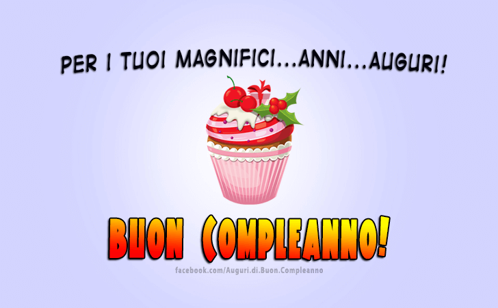 Auguri di Buon Compleanno: Buon Compleanno! Per i tuoi magnifici...anni...Auguri!