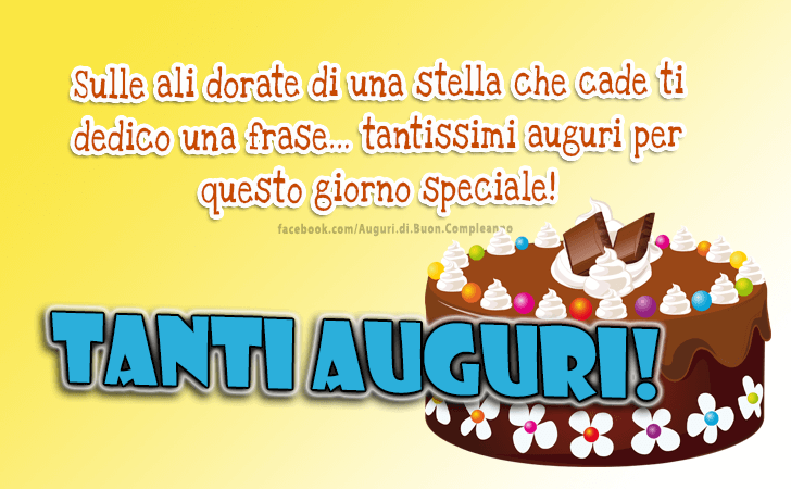 Auguri di Buon Compleanno: Sulle ali dorate di una stella che cade ti dedico una frase... tantissimi auguri per questo giorno speciale! Tanti Auguri!