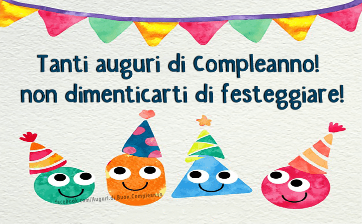 Auguri di Buon Compleanno: Tanti auguri di Compleanno! non dimenticarti di festeggiare!