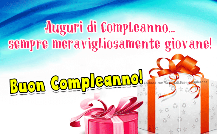 Auguri di Buon Compleanno: Auguri di Compleanno...sempre meravigliosamente giovane! Buon Compleanno!