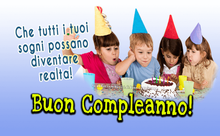 Auguri di Buon Compleanno: Che tutti i tuoi sogni possano diventare realta! Buon Compleanno!