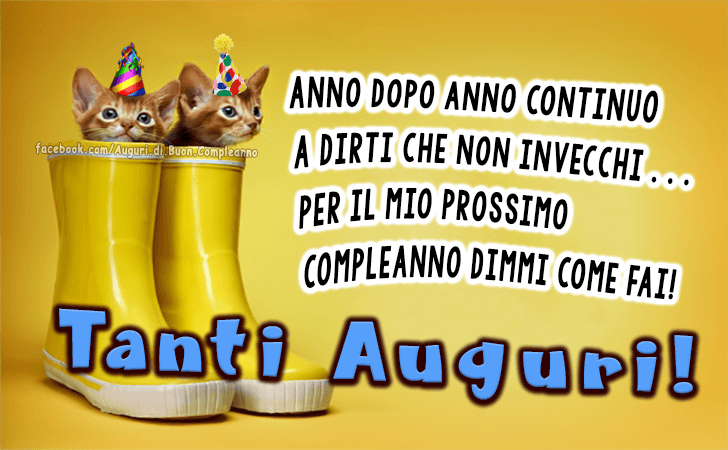 Auguri di Buon Compleanno: Anno dopo anno continuo a dirti che non invecchi...per il mio prossimo compleanno dimmi come fai! Tanti Auguri!