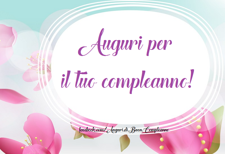 Auguri di Buon Compleanno: Auguri per il tuo compleanno! Buon Compleanno