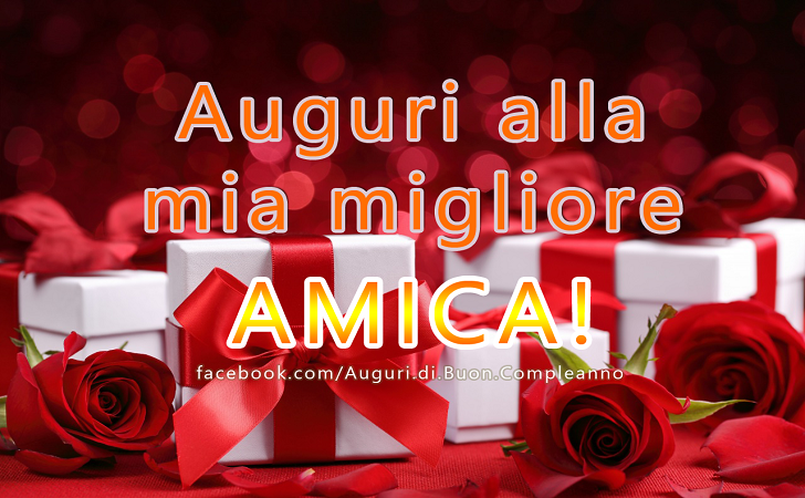 Auguri di Buon Compleanno: Auguri alla mia migliore AMICA!