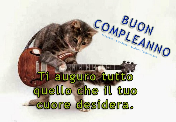 Auguri di Buon Compleanno: Ti auguro tutto quello che il tuo cuore desidera. Buon Compleanno