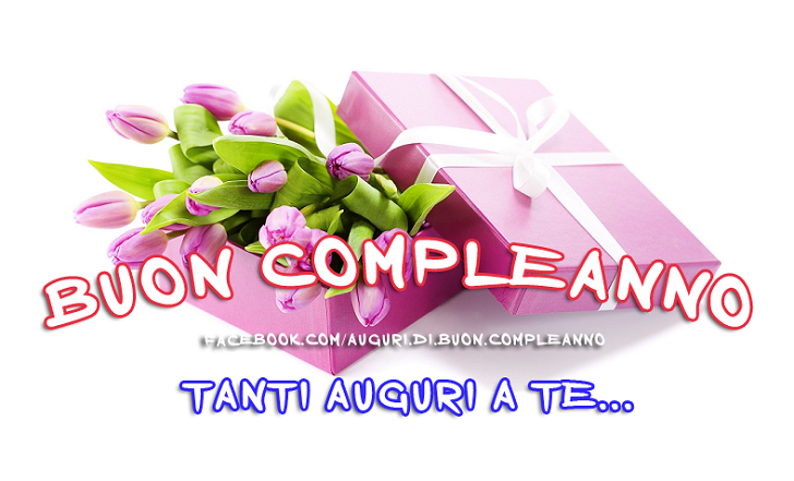 Auguri di Buon Compleanno: Buon Compleanno, tanti auguri a te...