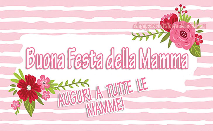 Buona Festa della Mamma. AUGURI A TUTTE LE MAMME!