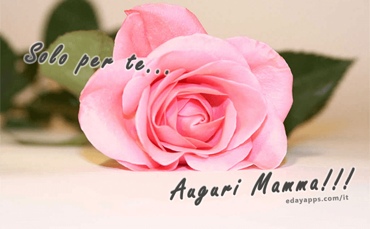 Solo per te...Auguri Mamma!!! | Festa della Mamma - Frasi e Immagini