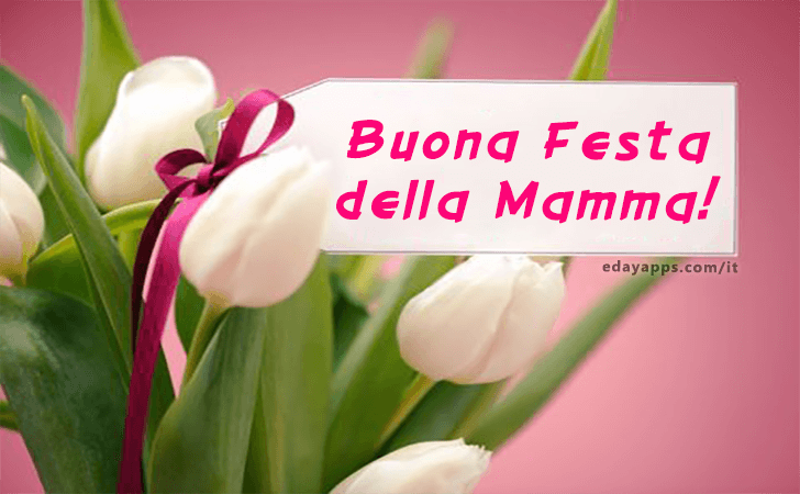 Buona Festa della Mamma! | Festa della Mamma - Frasi e Immagini