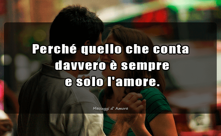 Perche quello che conta davvero e sempre e solo l amore.. (Messaggi d'Amore, Frasi e Immagini)