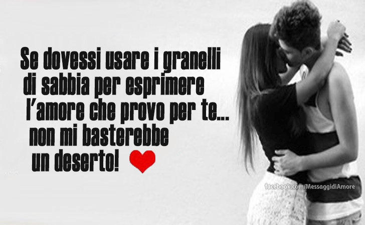 Se dovessi usare i granelli di sabbia per esprimere l'amore che provo per te... non mi basterebbe un deserto! (Messaggi d'Amore, Frasi e Immagini)