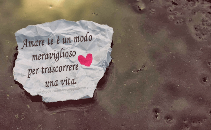 Amare te e un modo meraviglioso per trascorrere una vita. (Messaggi d'Amore, Frasi e Immagini)