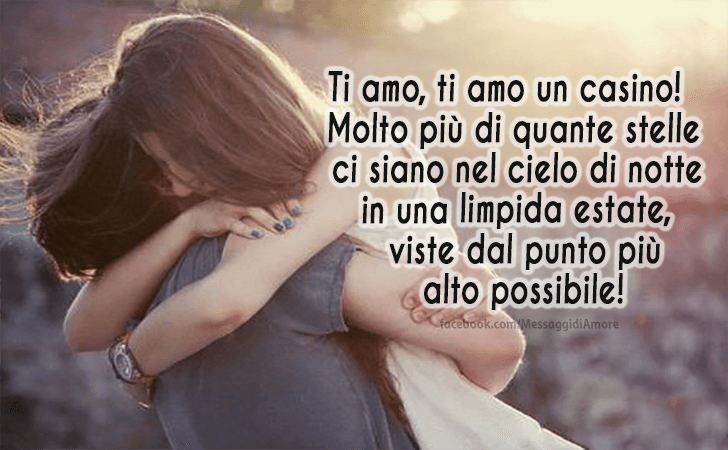 Ti amo, ti amo un casino! Molto piu di quante stelle ci siano nel cielo di notte in una limpida estate, viste dal punto piu alto possibile! (Messaggi d'Amore, Frasi e Immagini)