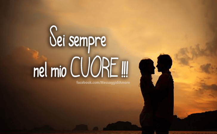 Sei sempre nel mio CUORE !!! (Messaggi d'Amore, Frasi e Immagini)