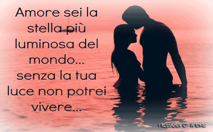 Amore sei la stella più luminosa del mondo...senza la tua luce non potrei vivere... (Messaggi d'Amore, Frasi e Immagini)
