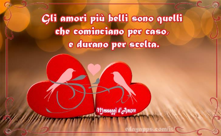 Messaggi d'Amore |  Gli amori più belli sono quelli che cominciano per caso, e durano per scelta.
