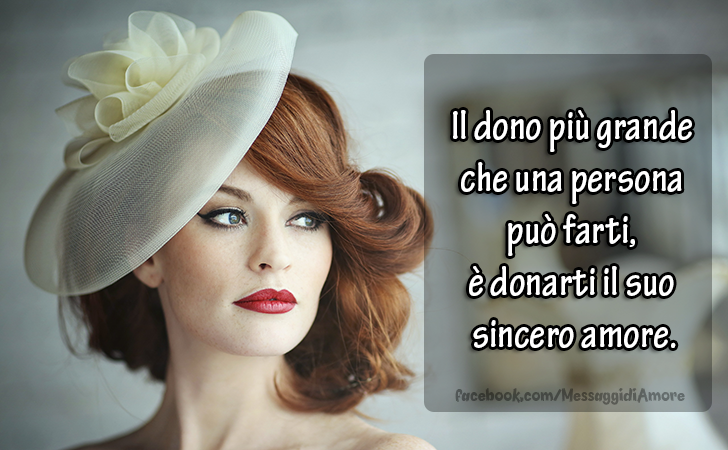 Messaggi d'Amore |  Il dono più grande che una persona può farti, 
è donarti il suo sincero amore.