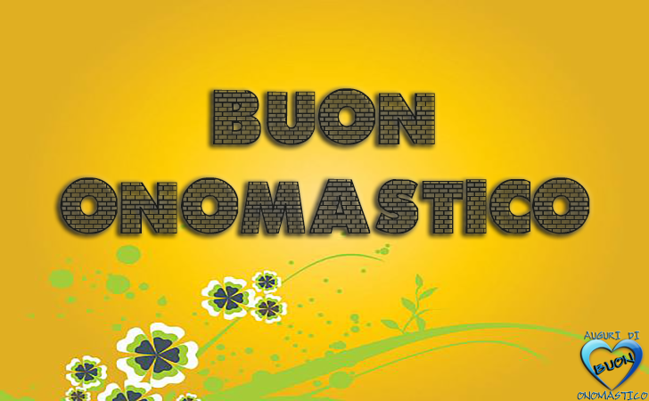 Buon Onomastico - AUGURI DI BUON ONOMASTICO