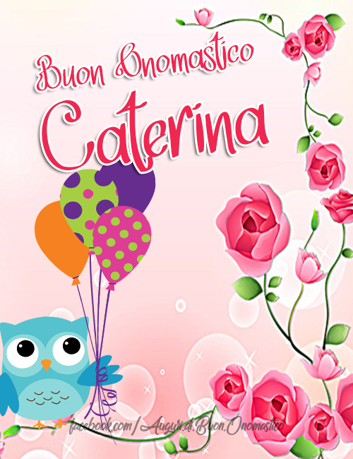 Buon Onomastico Caterina - Auguri di Buon Onomastico Caterina