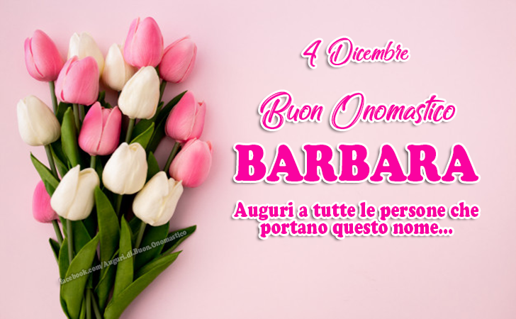 4 Dicembre Buon Onomastico Barbara Auguri Di Buon Onomastico